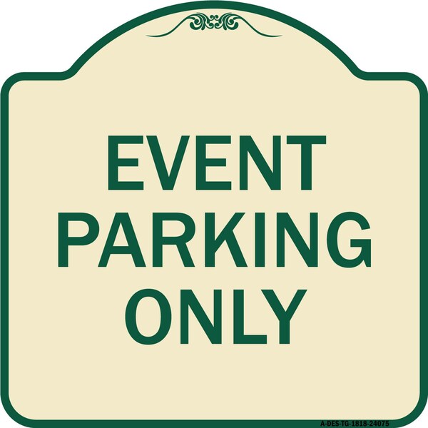 Designer Series Event Parking Only, Tan & Green Heavy-Gauge Aluminum Sign, 18" x 18", TG-1818-24075